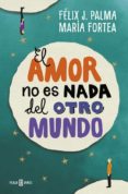 el amor no es nada del otro mundo-felix j. palma-maria fortea-9788401017056 el amor no es nada del otro mundo-felix j. palma-maria fortea-9788401017056