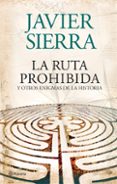 la ruta prohibida y otros enigmas de la historia-javier sierra-9788408073956 la ruta prohibida y otros enigmas de la historia-javier sierra-9788408073956