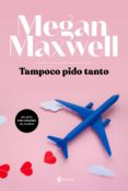 Ebook descarga gratuita deutsch pdf TAMPOCO PIDO TANTO 9788408218456 (Spanish Edition) RTF de MEGAN MAXWELL