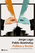 Descargar libros completos POLÍTICA Y FICCIÓN
				EBOOK de PABLO BUSTINDUY, JORGE LAGO (Literatura española) PDF 9788411002356