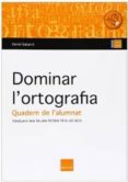 dominar l´ortografia - quadern de l´alumnat-daniel gabarro berbegal-9788415218456 dominar l´ortografia - quadern de l´alumnat-daniel gabarro berbegal-9788415218456