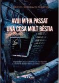 avui m ha passat una cosa molt bestia-daniel estorach martin-9788415340256 avui m ha passat una cosa molt bestia-daniel estorach martin-9788415340256