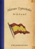 heroes españoles de la a a la z-jose javier esparza-9788415436256 heroes españoles de la a a la z-jose javier esparza-9788415436256