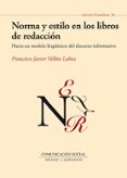 norma y estilo en los libros de redaccion: hacia un modelo lingüi stico del discurso informativo-francisco javier vellon lahoz-9788415544456 norma y estilo en los libros de redaccion: hacia un modelo lingüi stico del discurso informativo-francisco javier vellon lahoz-9788415544456