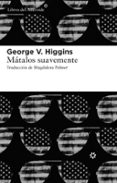 matalos suavemente-george v. higgins-9788415625056 matalos suavemente-george v. higgins-9788415625056