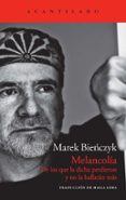 melancolia de los que la dicha perdieron y no la hallaran mas-marek bienczyk-9788416011056 melancolia de los que la dicha perdieron y no la hallaran mas-marek bienczyk-9788416011056
