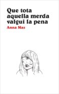 que tota aquella merda valgui la pena-ana mas-9788416445356 que tota aquella merda valgui la pena-ana mas-9788416445356