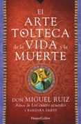 el arte tolteca de la vida y la muerte-don miguel ruiz-9788416502356 el arte tolteca de la vida y la muerte-don miguel ruiz-9788416502356