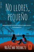 no llores, pequeño (ebook)-ngugi wa thiong'o-9788416523856 no llores, pequeño (ebook)-ngugi wa thiong'o-9788416523856