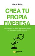 crea tu propia empresa: los pasos que debes seguir para poner en marcha tu primer negocio-marta graño calvete-9788416583256 crea tu propia empresa: los pasos que debes seguir para poner en marcha tu primer negocio-marta graño calvete-9788416583256