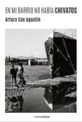 en mi barrio no habia chivatos-arturo san agustin-9788416605156 en mi barrio no habia chivatos-arturo san agustin-9788416605156
