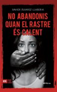 no abandonis quan el rastre es calent-francesc xavier alvarez llaberia-9788416743056 no abandonis quan el rastre es calent-francesc xavier alvarez llaberia-9788416743056