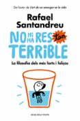 no hi ha res tan terrible: la filosofia dels més forts i feliços-rafael santandreu-9788416930456 no hi ha res tan terrible: la filosofia dels més forts i feliços-rafael santandreu-9788416930456