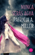 nunca serás agua-patricia a. miller-9788417451356 nunca serás agua-patricia a. miller-9788417451356