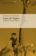 Descargar libros gratis en google pdf LEJOS DE EGIPTO 9788417977856 PDF MOBI de ANDRE ACIMAN (Spanish Edition)