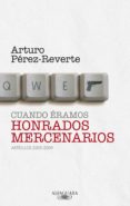 cuando éramos honrados mercenarios (2005-2009) (ebook)-arturo perez reverte-9788420408156 cuando éramos honrados mercenarios (2005-2009) (ebook)-arturo perez reverte-9788420408156