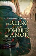 el reino de los hombres sin amor-alfonso mateo-sagasta-9788425351556 el reino de los hombres sin amor-alfonso mateo-sagasta-9788425351556