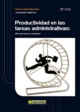 productividad en las tareas administrativas: ¿por que nunca nos d a tiempo?-jose agustin cruelles ruiz-9788426717856 productividad en las tareas administrativas: ¿por que nunca nos d a tiempo?-jose agustin cruelles ruiz-9788426717856