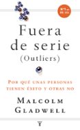fueras de serie: por que unas personas tienen exito y otras no-malcolm gladwell-9788430606856 fueras de serie: por que unas personas tienen exito y otras no-malcolm gladwell-9788430606856