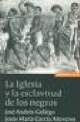 la iglesia y la esclavitud de los negros-jose andres-gallego-maria garcia-anoveros-9788431320256 la iglesia y la esclavitud de los negros-jose andres-gallego-maria garcia-anoveros-9788431320256