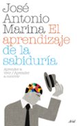 el aprendizaje de la sabiduria-jose antonio marina-9788434487956 el aprendizaje de la sabiduria-jose antonio marina-9788434487956