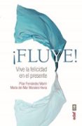 ¡fluye!: vive la felicidad en el presente-pilar fernandez marin-9788441437456 ¡fluye!: vive la felicidad en el presente-pilar fernandez marin-9788441437456