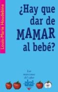 ¿hay que dar de mamar al bebe?-9788446021056 ¿hay que dar de mamar al bebe?-9788446021056