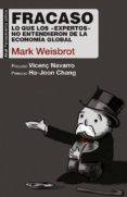 fracaso: lo que los expertos no entendieron de la economia global-mark weisbrot-9788446043256 fracaso: lo que los expertos no entendieron de la economia global-mark weisbrot-9788446043256