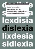 dislexia en el desarrollo psiquico: su psicodinamica-eulalia torras de bea-9788449311956 dislexia en el desarrollo psiquico: su psicodinamica-eulalia torras de bea-9788449311956