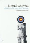 el futuro de la naturaleza humana-jurgen habermas-9788449321856 el futuro de la naturaleza humana-jurgen habermas-9788449321856