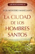 la ciudad de los hombres santos (los buscadores iii)-luis montero manglano-9788466333856 la ciudad de los hombres santos (los buscadores iii)-luis montero manglano-9788466333856