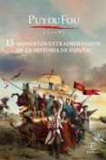 Descarga gratuita de libros para kindle uk 15 MOMENTOS EXTRAORDINARIOS DE LA HISTORIA DE ESPAÑA de PUY DU FOU 9788467065756 RTF PDF ePub en español