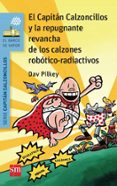 14 el capitan calzoncillos y la repugnante revancha de los calzo- nes robotico-radiactivos-dav pilkey-9788467579956 14 el capitan calzoncillos y la repugnante revancha de los calzo- nes robotico-radiactivos-dav pilkey-9788467579956