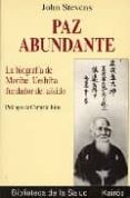 paz abundante: biografia de morihei ueshiba, fundador del aikido-john stevens-9788472454156 paz abundante: biografia de morihei ueshiba, fundador del aikido-john stevens-9788472454156
