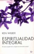 espiritualidad integral-ken wilber-9788472456556 espiritualidad integral-ken wilber-9788472456556