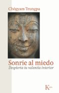 sonrie al miedo: despierta tu valentia interior-chogyam trungpa-9788472458956 sonrie al miedo: despierta tu valentia interior-chogyam trungpa-9788472458956
