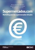 supermercados.com: marketing para los supermercados virtuales-manuela saco vazquez-roberto fernandez rodriguez-miryam martinez martinez-9788473565356 supermercados.com: marketing para los supermercados virtuales-manuela saco vazquez-roberto fernandez rodriguez-miryam martinez martinez-9788473565356