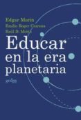 educar en la era planetaria-edgar morin-emilio roger ciurana-raul d. motta-9788474328356 educar en la era planetaria-edgar morin-emilio roger ciurana-raul d. motta-9788474328356