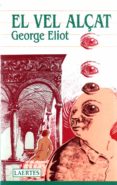el vel alçat-george eliot-9788475840956 el vel alçat-george eliot-9788475840956