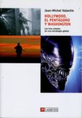 hollywood, el pentagono y washington: los tres actores de una est rategia global-jean michel valantin-9788475846156 hollywood, el pentagono y washington: los tres actores de una est rategia global-jean michel valantin-9788475846156