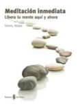 meditacion inmediata: libera tu mente aqui y ahora-vicenç alujas-9788476287156 meditacion inmediata: libera tu mente aqui y ahora-vicenç alujas-9788476287156