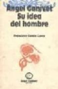 angel ganivet: su idea del hombre-francisco garcia lorca-9788478072156 angel ganivet: su idea del hombre-francisco garcia lorca-9788478072156