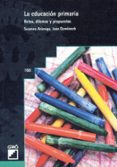 la educacion primaria: retos, dilemas y propuestas-joan domenech-susanna aranega-9788478272556 la educacion primaria: retos, dilemas y propuestas-joan domenech-susanna aranega-9788478272556