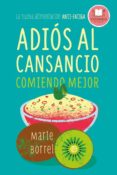 adios al cansancio comiendo mejor: la nueva alimentacion anti-fatiga-marie borrel-9788479539856 adios al cansancio comiendo mejor: la nueva alimentacion anti-fatiga-marie borrel-9788479539856