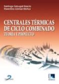 centrales termicas de ciclo combinado: teoria y proyecto-santiago sabugal garcia-florentino gomez moñux-9788479787356 centrales termicas de ciclo combinado: teoria y proyecto-santiago sabugal garcia-florentino gomez moñux-9788479787356