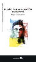 el año que mi corazon se rompio-iñigo guardamino-9788480488556 el año que mi corazon se rompio-iñigo guardamino-9788480488556