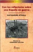 con los reflectores sobre una españa en guerra-katharine / edici�n fernando galv�n atholl-9788481963656 con los reflectores sobre una españa en guerra-katharine / edici�n fernando galv�n atholl-9788481963656