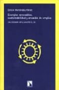 energias renovables, sustentabilidad y creacion de empleo-emilio menendez perez-9788483191156 energias renovables, sustentabilidad y creacion de empleo-emilio menendez perez-9788483191156