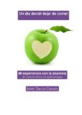 un día decidí dejar de comer. mi experiencia con la anorexia: un camino lleno de aprendizajes (ebook)-belen garcia casado-9788483266656 un día decidí dejar de comer. mi experiencia con la anorexia: un camino lleno de aprendizajes (ebook)-belen garcia casado-9788483266656
