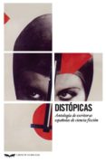 distopicas: antologia de escritoras españolas de ciencia ficcion-9788483446256 distopicas: antologia de escritoras españolas de ciencia ficcion-9788483446256